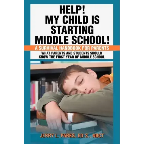 Help! My Child Is Starting Middle School!: A Survival Handbook for Parents