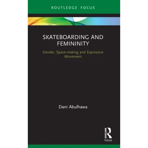 Skateboarding and Femininity: Gender, Space-Making and Expressive Movement