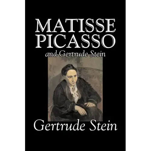 Matisse, Picasso and Gertrude Stein by Gertrude Stein, Fiction, Literary