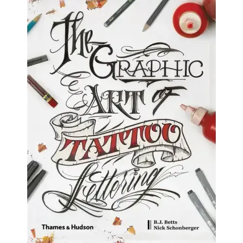 Graphic Art of Tattoo Lettering: A Visual Guide to Contemporary Styles and Designs