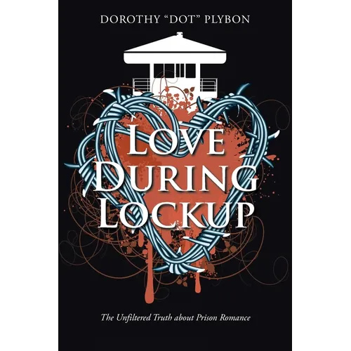 Love During Lockup: The Unfiltered Truth about Prison Romance