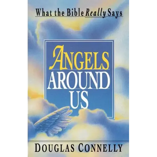 Angels Around Us: What the Bible Really Says