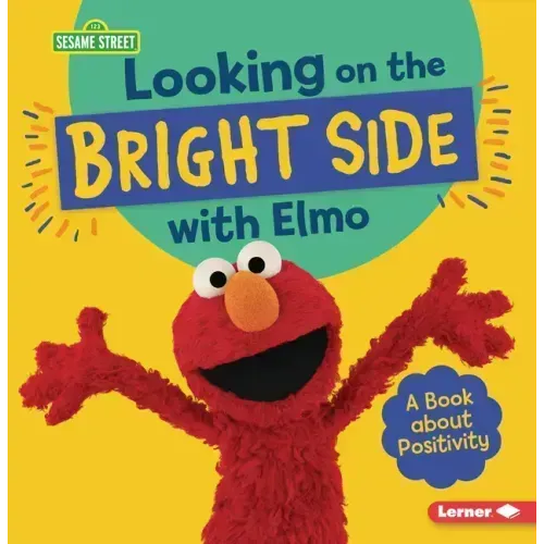 Looking on the Bright Side with Elmo: A Book about Positivity