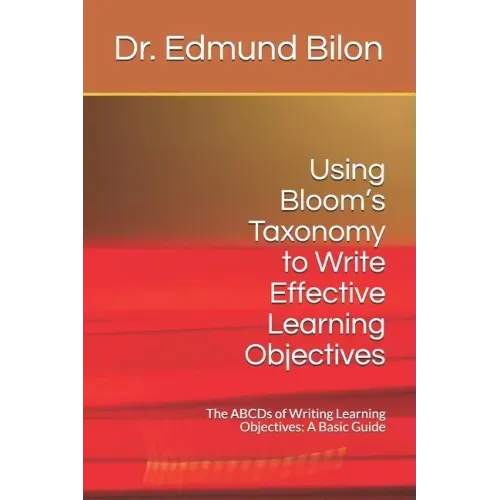 Using Bloom's Taxonomy to Write Effective Learning Objectives: The Abcds of Writing Learning Objectives: A Basic Guide