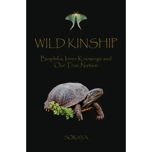 Wild Kinship: Biophilia, Inner Knowings and Our True Nature