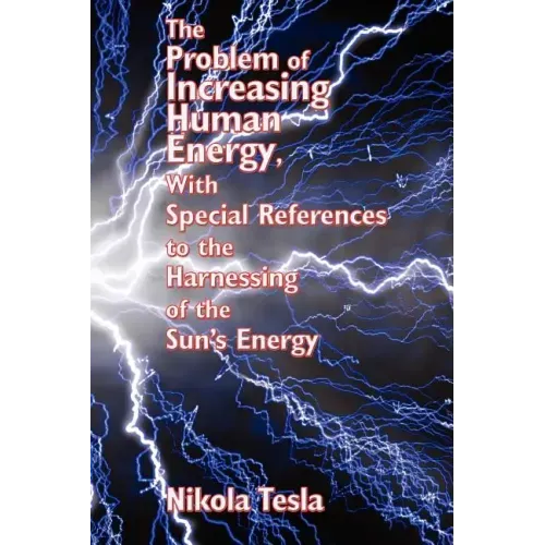 The Problem of Increasing Human Energy, with Special References to the Harnessing of the Sun's Energy