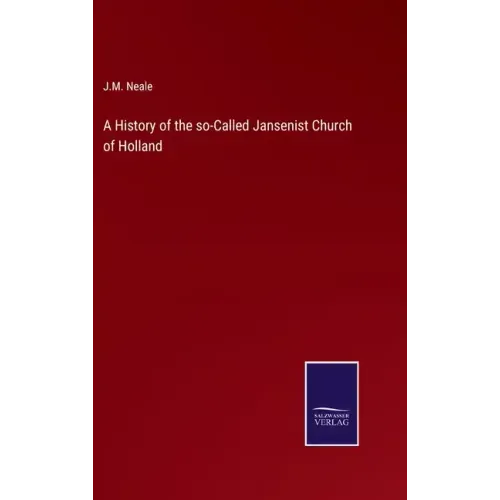 A History of the so-Called Jansenist Church of Holland