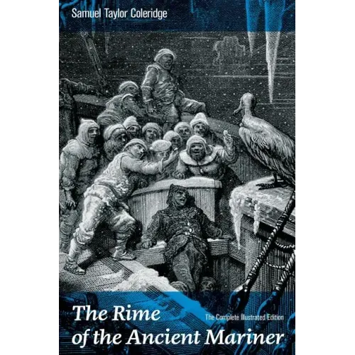 The Rime of the Ancient Mariner (The Complete Illustrated Edition): The Most Famous Poem of the English literary critic, poet and philosopher, author