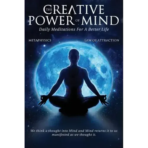 The Creative Power Of Mind: Daily Meditations For A Better Life
