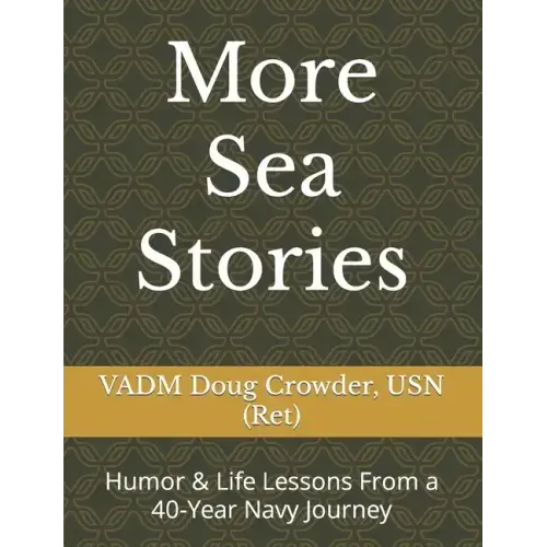 More Sea Stories: Humor & Life Lessons From a 40-Year Navy Journey