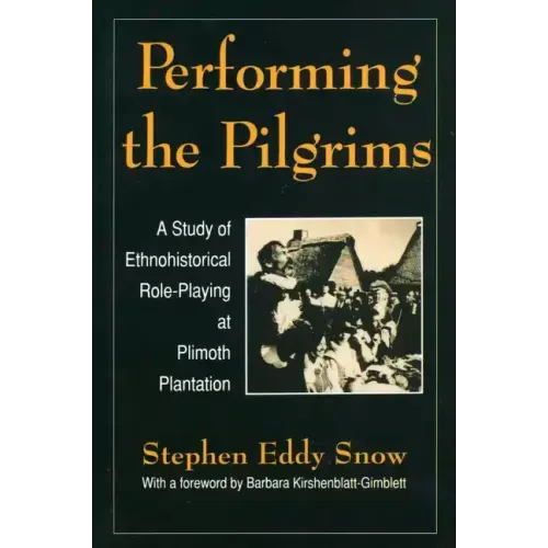 Performing the Pilgrims: A Study of Ethnohistorical Role-Playing at Plimoth Plantation