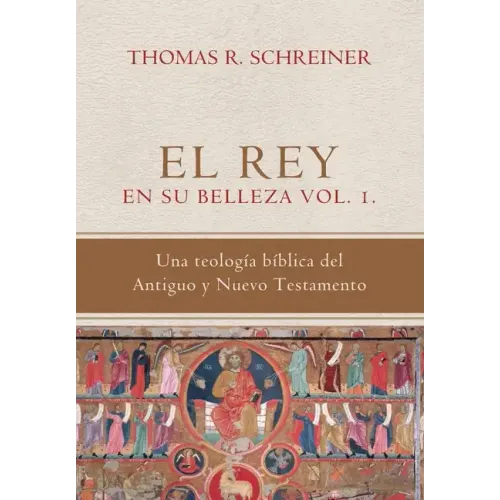 El Rey en su belleza - Vol. 1: Una teologia biblica del Antiguo y Nuevo Testamento