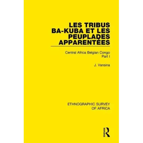 Les Tribus Ba-Kuba Et Les Peuplades Apparentées: Central Africa Belgian Congo Part I