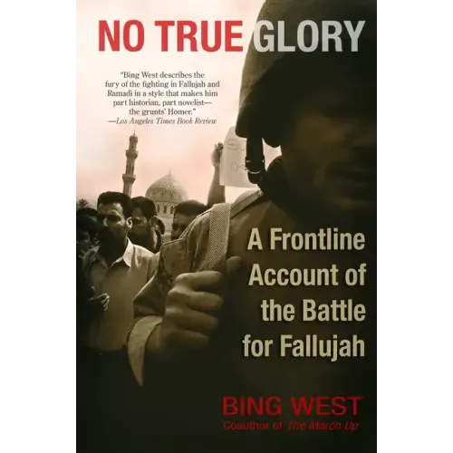 No True Glory: A Frontline Account of the Battle for Fallujah