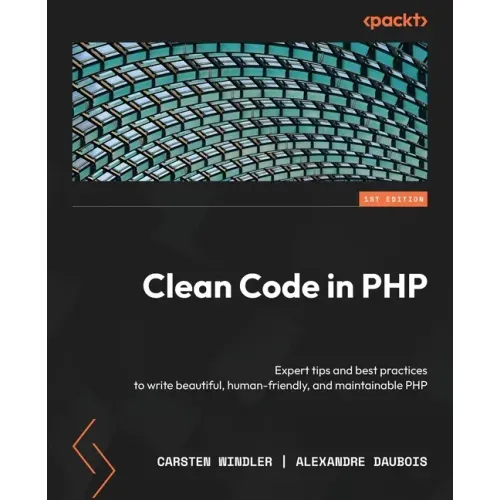 Clean Code in PHP: Expert tips and best practices to write beautiful, human-friendly, and maintainable PHP