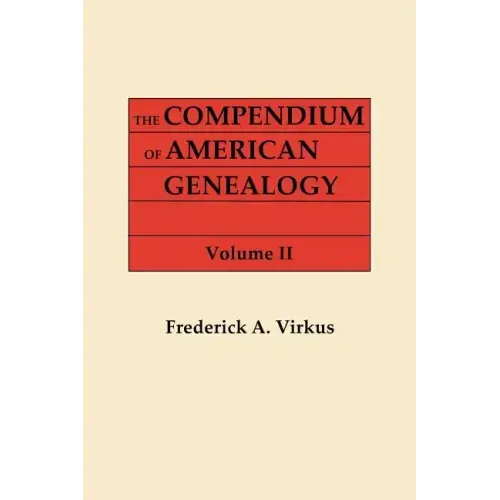 Compendium of American Genealogy: First Families of America. a Genealogical Encyclopedia of the United States. in Seven Volumes. Volume II