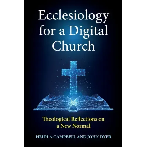 Ecclesiology for a Digital Church: Theological Reflections on a New Normal