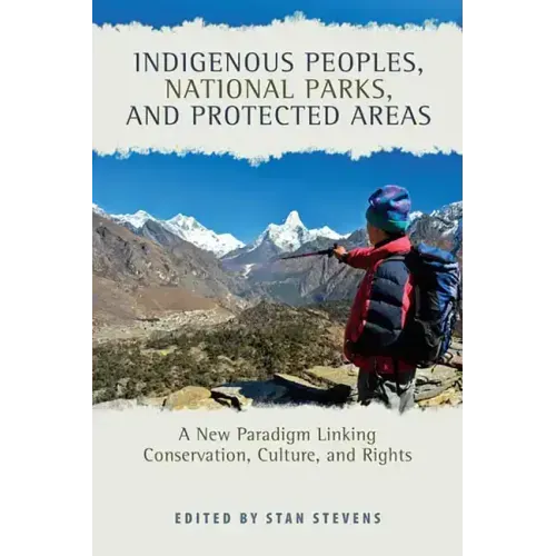 Indigenous Peoples, National Parks, and Protected Areas: A New Paradigm Linking Conservation, Culture, and Rights