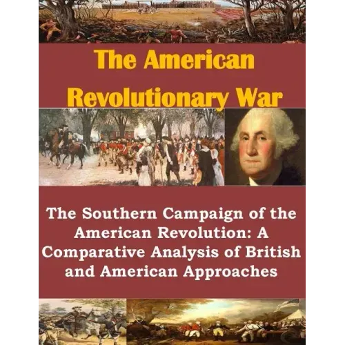 The Southern Campaign of the American Revolution: A Comparative Analysis of British and American Approaches