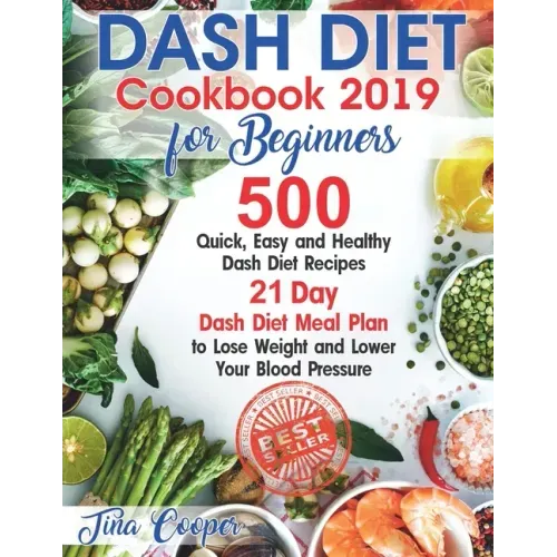 Dash Diet Cookbook 2019 for Beginners: 500 Quick, Easy and Healthy Dash Diet Recipes - 21 Day Dash Diet Meal Plan to Lose Weight and Lower Your Blood