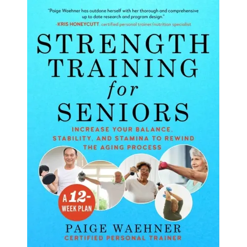 Strength Training for Seniors: Increase Your Balance, Stability, and Stamina to Rewind the Aging Process