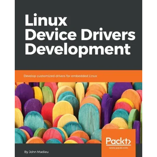 Linux Device Drivers Development: Develop customized drivers for embedded Linux
