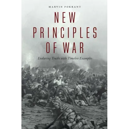 New Principles of War: Enduring Truths with Timeless Examples