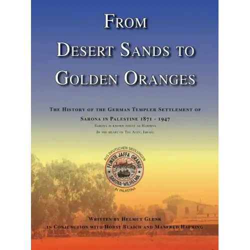 From Desert Sands to Golden Oranges: The History of the German Templer Settlement of Sarona in Palestine 1871-1947