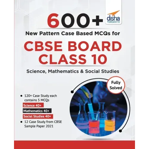 600+ New Pattern Case Study MCQs for CBSE Board Class 10 - Science, Mathematics & Social Studies