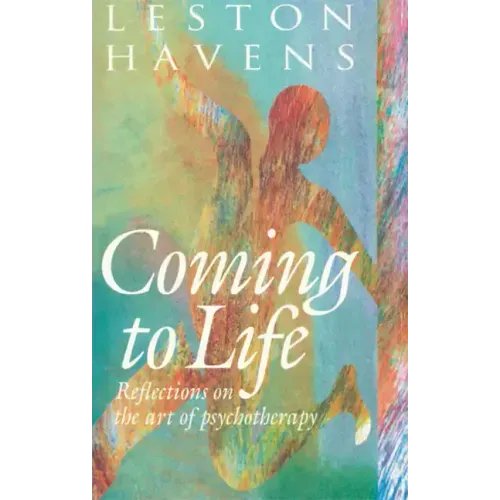 Coming to Life: Reflections on the Art of Psychotherapy