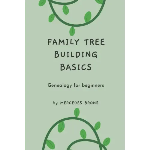 Family Tree Building Basics: A Book for Beginners