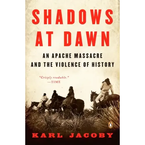 Shadows at Dawn: Shadows at Dawn: An Apache Massacre and the Violence of History