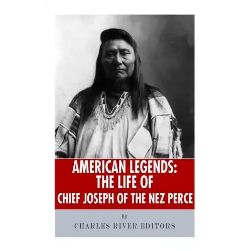 American Legends: The Life of Chief Joseph of the Nez Perce