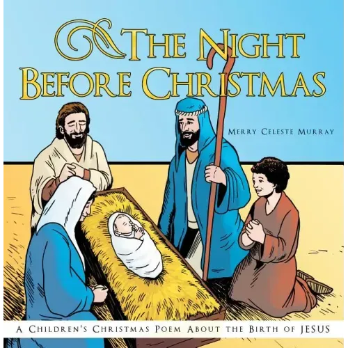 The Night Before Christmas: A Children's Christmas Poem about the Birth of Jesus
