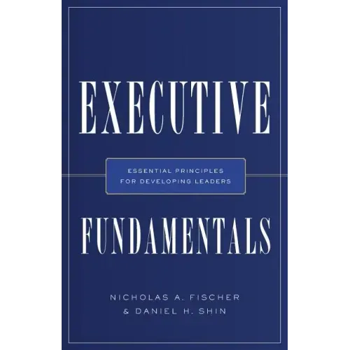Executive Fundamentals: Essential Principles for Developing Leaders
