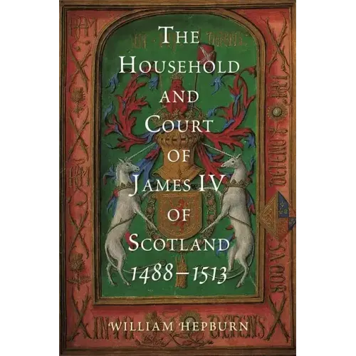The Household and Court of James IV of Scotland, 1488-1513