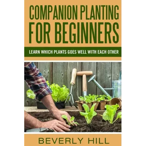 Companion Planting For Beginners: All You Need to Know about Companion Planting