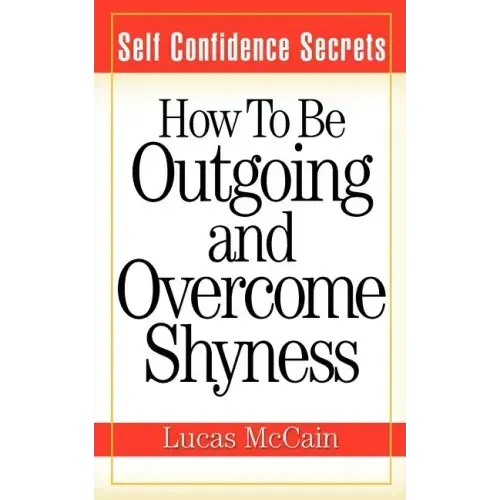 Self Confidence Secrets: How To Be Outgoing and Overcome Shyness