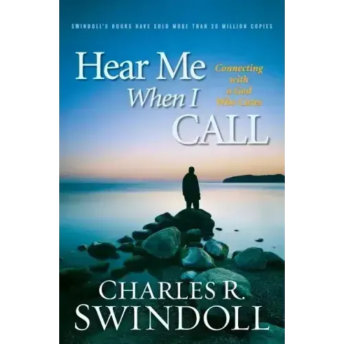 Hear Me When I Call: Connecting with a God Who Cares