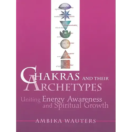 Chakras & Their Archetypes: Uniting Energy Awareness with Spiritual Growth