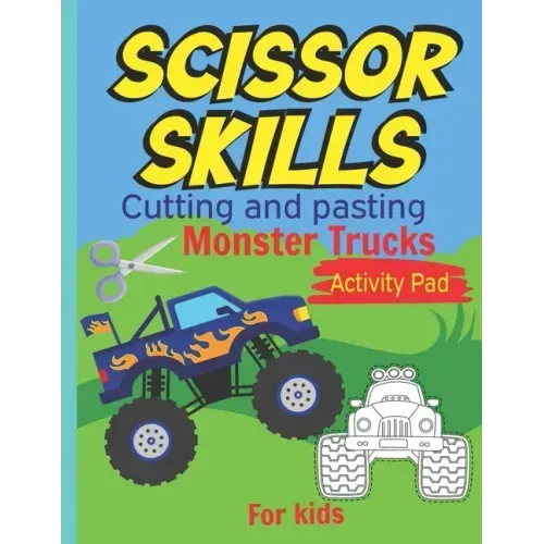 Scissor Skills Cutting and pasting Monster trucks activity pad for kids: my first cutting book, Monster trucks Coloring Book & Scissor Activities, Cut