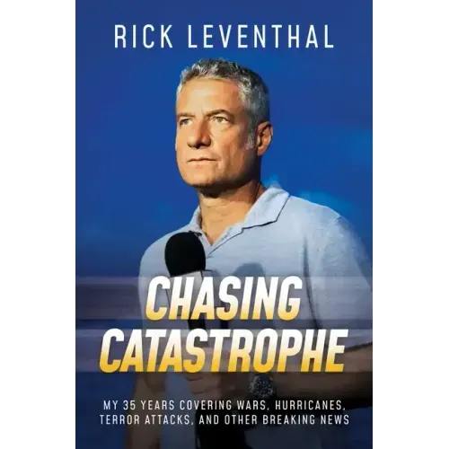 Chasing Catastrophe: My 35 Years Covering Wars, Hurricanes, Terror Attacks, and Other Breaking News
