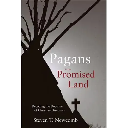 Pagans in the Promised Land: Decoding the Doctrine of Christian Discovery