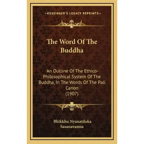 The Word of the Buddha: An Outline of the Ethico-Philosophical System of the Buddha, in the Words of the Pali Canon (1907)