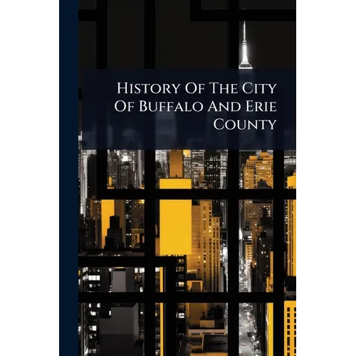 History Of The City Of Buffalo And Erie County