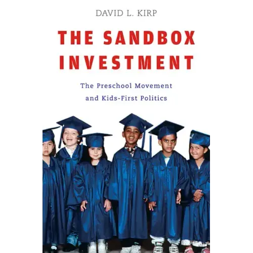 Sandbox Investment: The Preschool Movement and Kids-First Politics