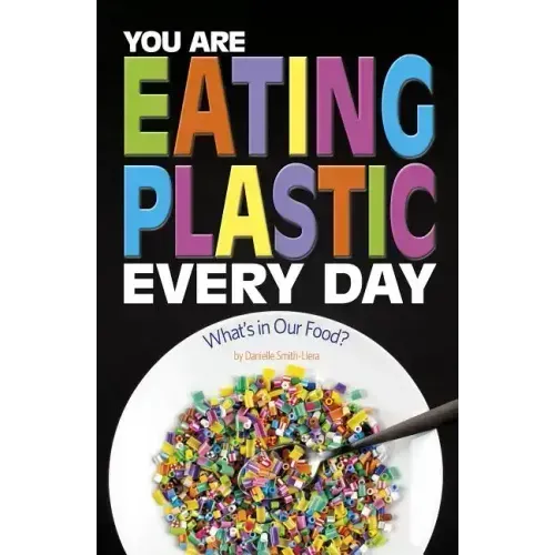 You Are Eating Plastic Every Day: What's in Our Food?