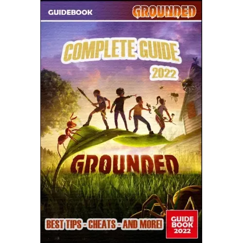 Grounded Complete Guide: Best Tips, Tricks and Strategies to Become a Pro Player