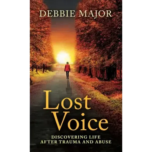 Lost Voice: Discovering Life after Trauma and Abuse