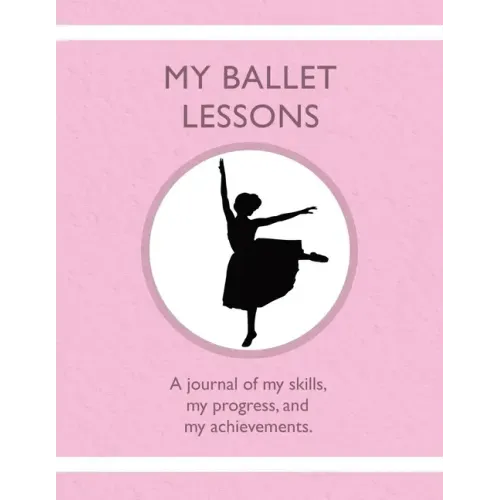 My Ballet Lessons: A journal of my skills, my progress, and my achievements.